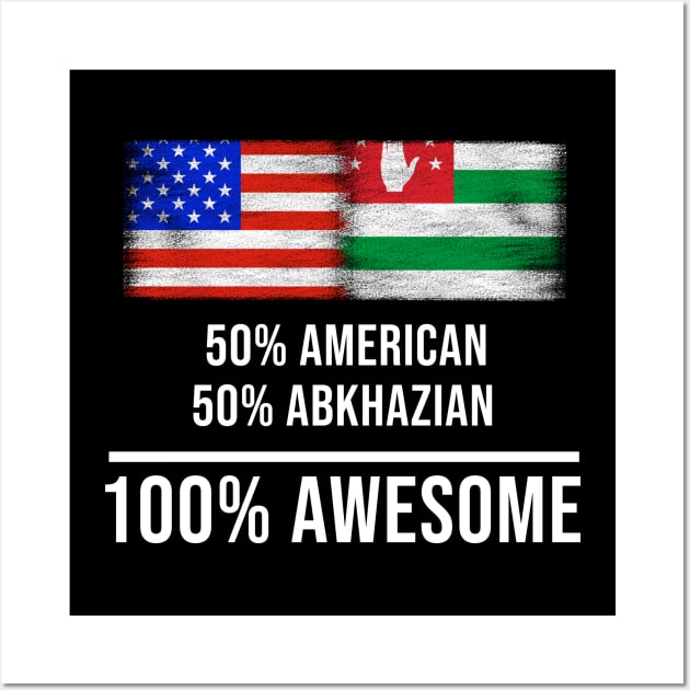 50% American 50% Abkhazian 100% Awesome - Gift for Abkhazian Heritage From Abkhazia Wall Art by Country Flags